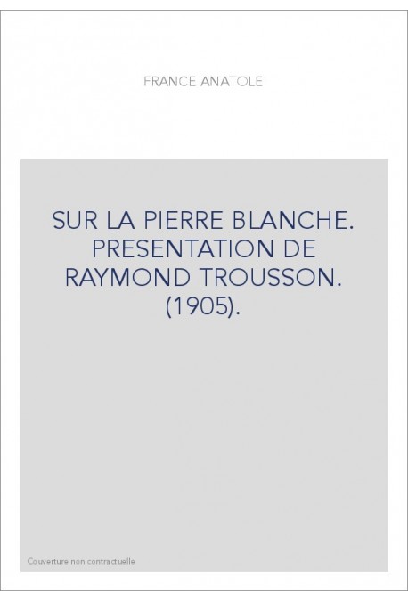 SUR LA PIERRE BLANCHE. PRESENTATION DE RAYMOND TROUSSON. (1905).