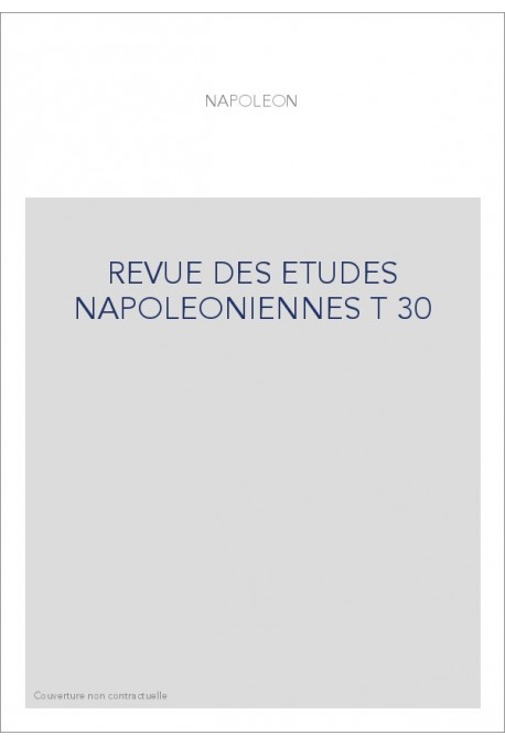 REVUE DES ETUDES NAPOLEONIENNES T 30