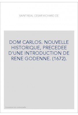 DOM CARLOS. NOUVELLE HISTORIQUE, PRECEDEE D'UNE INTRODUCTION DE RENE GODENNE. (1672).