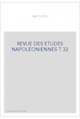 REVUE DES ETUDES NAPOLEONIENNES T 32