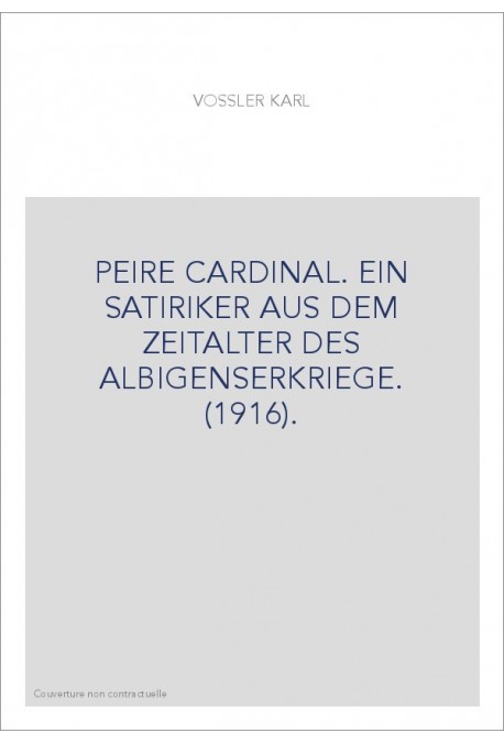 PEIRE CARDINAL. EIN SATIRIKER AUS DEM ZEITALTER DES ALBIGENSERKRIEGE. (1916).