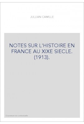 NOTES SUR L'HISTOIRE EN FRANCE AU XIXE SIECLE. (1913).