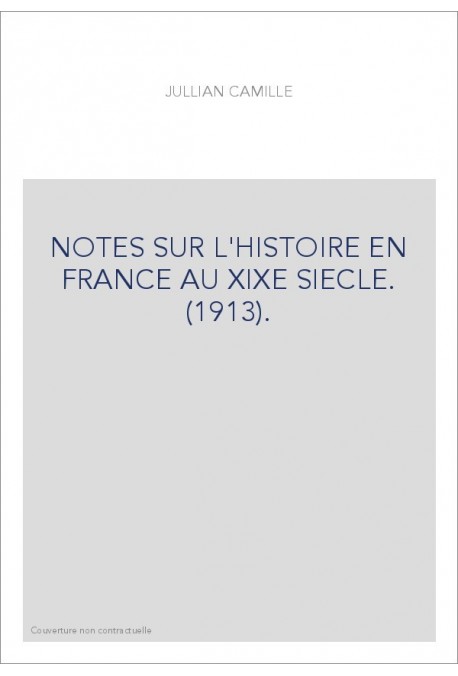 NOTES SUR L'HISTOIRE EN FRANCE AU XIXE SIECLE. (1913).