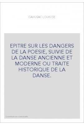 EPITRE SUR LES DANGERS DE LA POESIE, SUIVIE DE LA DANSE ANCIENNE ET MODERNE OU TRAITE HISTORIQUE DE LA DANSE.