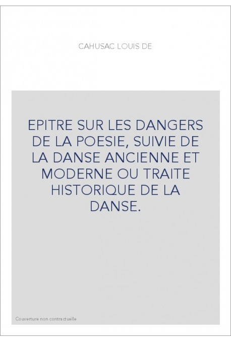 EPITRE SUR LES DANGERS DE LA POESIE, SUIVIE DE LA DANSE ANCIENNE ET MODERNE OU TRAITE HISTORIQUE DE LA DANSE.