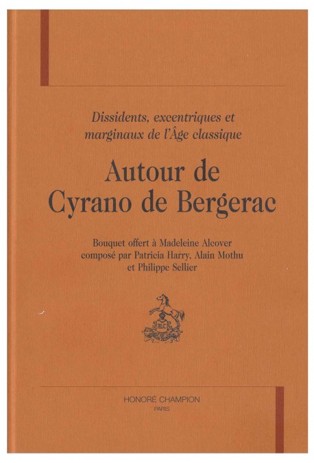 AUTOUR DE CYRANO DE BERGERAC : DISSIDENTS, EXCENTRIQUES, MARGINAUX DE L'AGE CLASSIQUE.