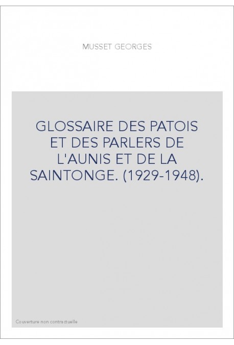 GLOSSAIRE DES PATOIS ET DES PARLERS DE L'AUNIS ET DE LA SAINTONGE. (1929-1948).