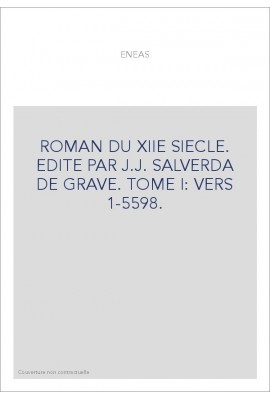 ENEAS. ROMAN DU XIIE SIECLE. TOME I: VERS 1-5598.