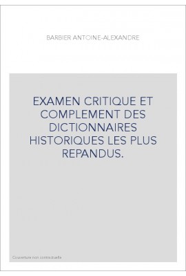 EXAMEN CRITIQUE ET COMPLEMENT DES DICTIONNAIRES HISTORIQUES LES PLUS REPANDUS.