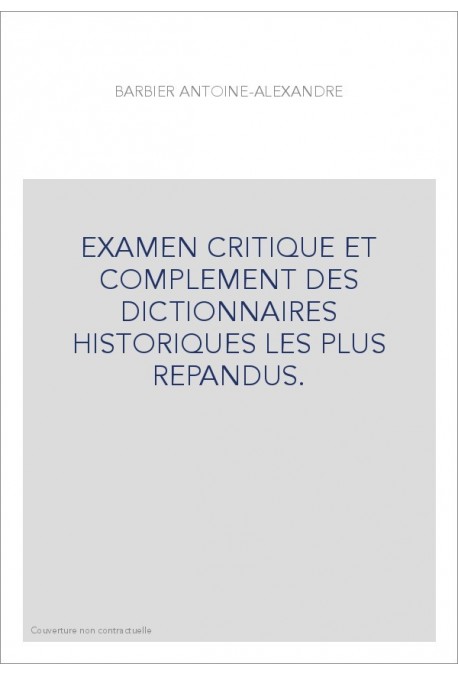 EXAMEN CRITIQUE ET COMPLEMENT DES DICTIONNAIRES HISTORIQUES LES PLUS REPANDUS.