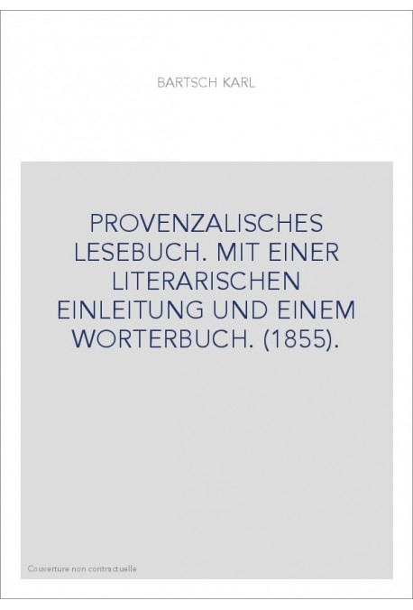 PROVENZALISCHES LESEBUCH. MIT EINER LITERARISCHEN EINLEITUNG UND EINEM WORTERBUCH. (1855).