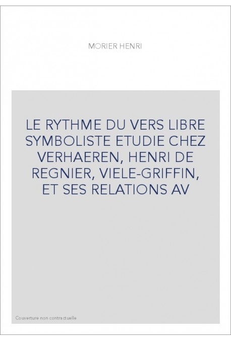 LE RYTHME DU VERS LIBRE SYMBOLISTE ETUDIE CHEZ VERHAEREN, HENRI DE REGNIER, VIELE-GRIFFIN, ET SES RELATIONS AV