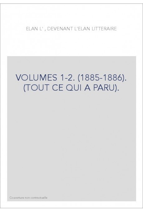 REVUE L'ELAN, DEVENANT L'ELAN LITTERAIRE VOLUMES 1-2. (1885-1886). (TOUT CE QUI A PARU).