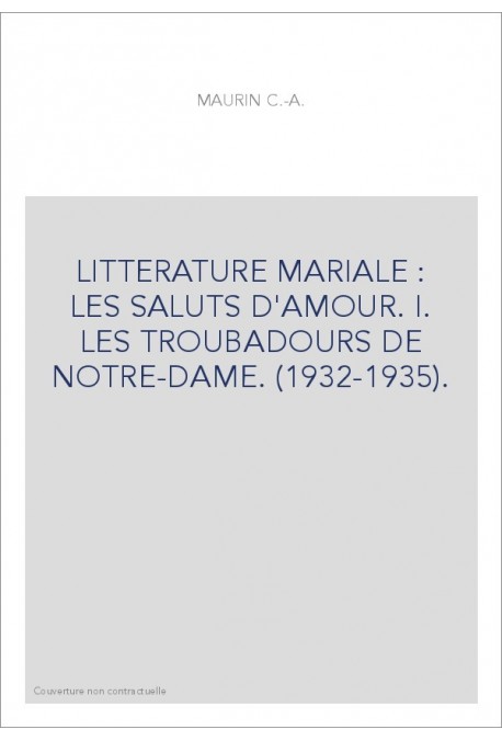 LITTERATURE MARIALE : LES SALUTS D'AMOUR. I. LES TROUBADOURS DE NOTRE-DAME. (1932-1935).