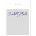 ETUDE SUR LA VIE ET LES OUVRAGES DE DU CANGE. (1852).