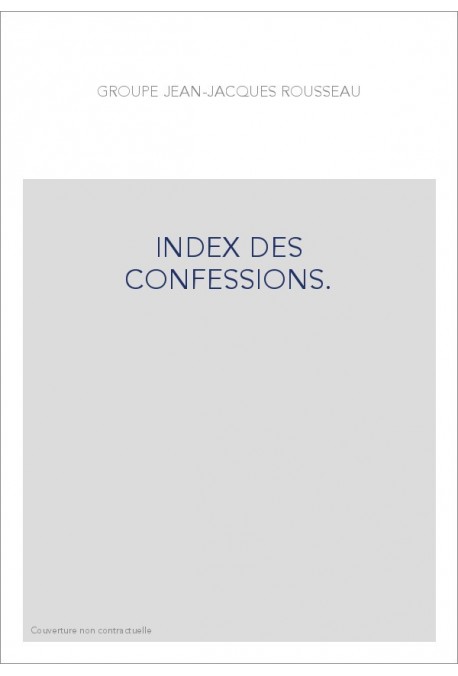 GROUPE JEAN-JACQUES ROUSSEAU. INDEX DES CONFESSIONS.