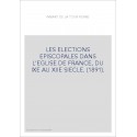 LES ELECTIONS EPISCOPALES DANS L'EGLISE DE FRANCE, DU IXE AU XIIE SIECLE. (1891).