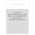 LETTRES ET NEGOCIATIONS, PUBLIEES AVEC UN COMMENTAIRE HISTORIQUE ET BIOGRAPHIQUE PAR K.DE LETTENHOVE.