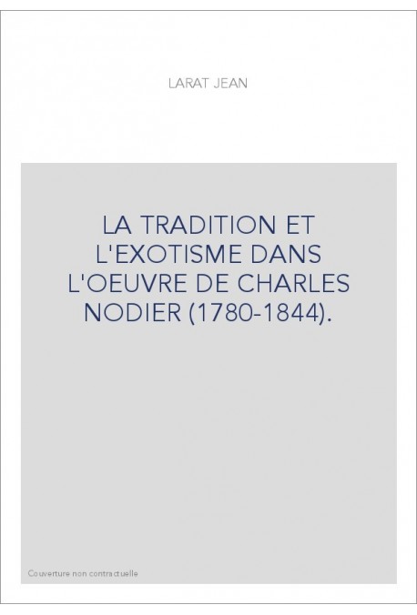 LA TRADITION ET L'EXOTISME DANS L'OEUVRE DE CHARLES NODIER (1780-1844). ETUDE SUR LES ORIGINES DU