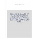 CORRESPONDANCE ET FRAGMENTS INEDITS. BIOGRAPHIE ET NOTES PAR PIERRE BLANCHON. (1912).