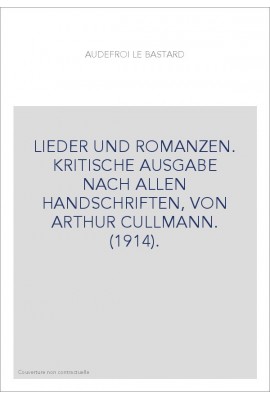 LIEDER UND ROMANZEN. KRITISCHE AUSGABE NACH ALLEN HANDSCHRIFTEN, VON ARTHUR CULLMANN. (1914).