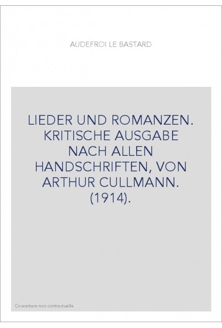 LIEDER UND ROMANZEN. KRITISCHE AUSGABE NACH ALLEN HANDSCHRIFTEN, VON ARTHUR CULLMANN. (1914).