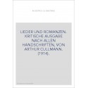 LIEDER UND ROMANZEN. KRITISCHE AUSGABE NACH ALLEN HANDSCHRIFTEN, VON ARTHUR CULLMANN. (1914).