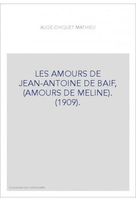 LES AMOURS DE JEAN-ANTOINE DE BAIF, (AMOURS DE MELINE). (1909).