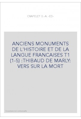 ANCIENS MONUMENTS DE L'HISTOIRE ET DE LA LANGUE FRANCAISES T1 (1-5) :THIBAUD DE MARLY: VERS SUR LA MORT