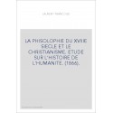 LA PHISOLOPHIE DU XVIIIE SIECLE ET LE CHRISTIANISME. ETUDE SUR L'HISTOIRE DE L'HUMANITE. (1866).