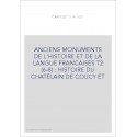 ANCIENS MONUMENTS DE L'HISTOIRE ET DE LA LANGUE FRANCAISES T2 (6-8) : HISTOIRE DU CHATELAIN DE COUCY ET