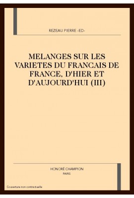 MELANGES SUR LES VARIETES DU FRANCAIS DE FRANCE, D'HIER ET D'AUJOURD'HUI (III)