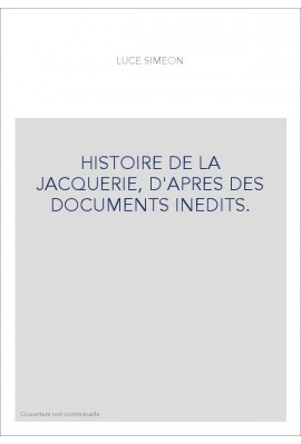 HISTOIRE DE LA JACQUERIE, D'APRES DES DOCUMENTS INEDITS.