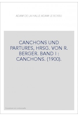 CANCHONS UND PARTURES, HRSG. VON R. BERGER. BAND I : CANCHONS. (1900).