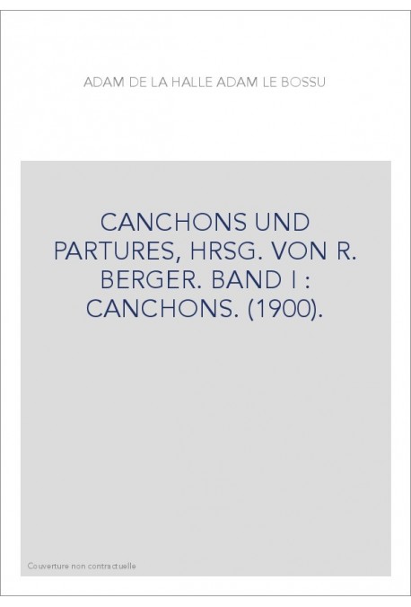 CANCHONS UND PARTURES, HRSG. VON R. BERGER. BAND I : CANCHONS. (1900).