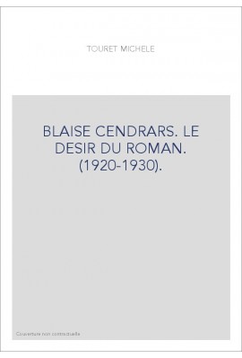 BLAISE CENDRARS. LE DESIR DU ROMAN. (1920-1930).