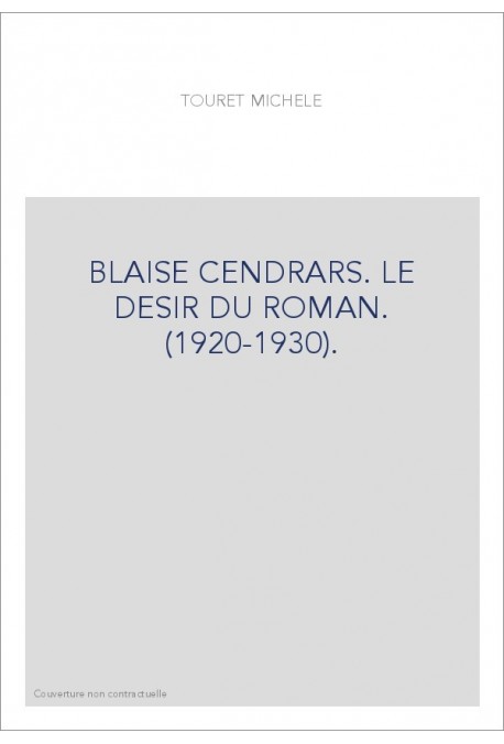 BLAISE CENDRARS. LE DESIR DU ROMAN. (1920-1930).