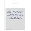 CELT-HELLENISME, OU ETYMOLOGIE DES MOTS FRANCOIS TIREZ DU GRAEC, PLUS PREUVE EN GENERAL DE LA DESCENTE DE NOST