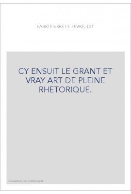 CY ENSUIT LE GRANT ET VRAY ART DE PLEINE RHETORIQUE.