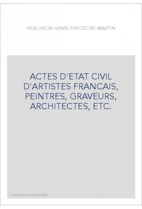 ACTES D'ETAT CIVIL D'ARTISTES FRANCAIS, PEINTRES, GRAVEURS, ARCHITECTES, ETC.