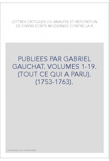 LETTRES CRITIQUES OU ANALYSE ET REFUTATION DE DIVERS ECRITS MODERNES CONTRE LA RELIGION.