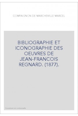 BIBLIOGRAPHIE ET ICONOGRAPHIE DES OEUVRES DE JEAN-FRANCOIS REGNARD. (1877).