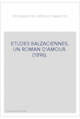 ETUDES BALZACIENNES. UN ROMAN D'AMOUR. (1896).