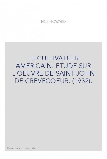 LE CULTIVATEUR AMERICAIN. ETUDE SUR L'OEUVRE DE SAINT-JOHN DE CREVECOEUR. (1932).