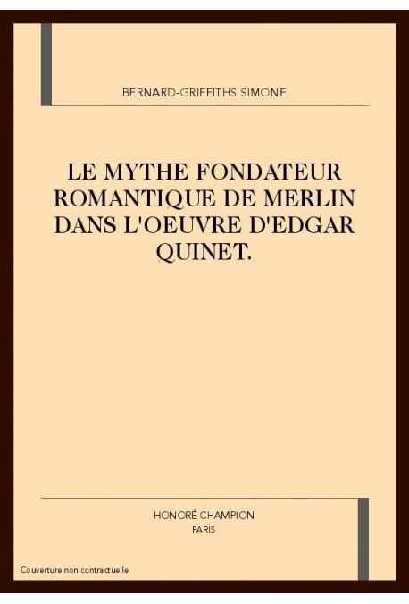 LE MYTHE FONDATEUR ROMANTIQUE DE MERLIN DANS L'OEUVRE  D'EDGAR QUINET.