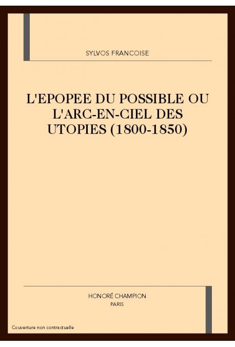 L'EPOPEE DU POSSIBLE OU L'ARC-EN-CIEL DES UTOPIES (1800-1850)