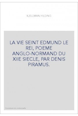 LA VIE SEINT EDMUND LE REI, POEME ANGLO-NORMAND DU XIIE SIECLE, PAR DENIS PIRAMUS.