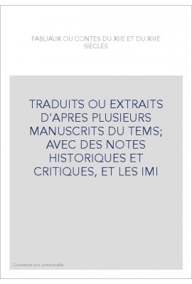 FABLIAUX OU CONTES DU XIIE ET DU XIIIE SIECLES. TRADUITS OU EXTRAITS D'APRES PLUSIEURS MANUSCRITS DU