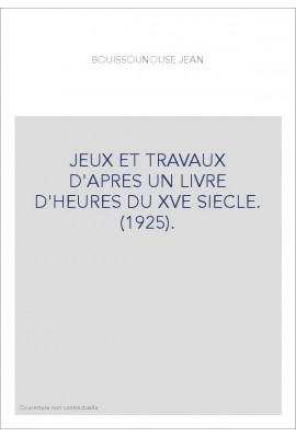 JEUX ET TRAVAUX D'APRES UN LIVRE D'HEURES DU XVE SIECLE. (1925).