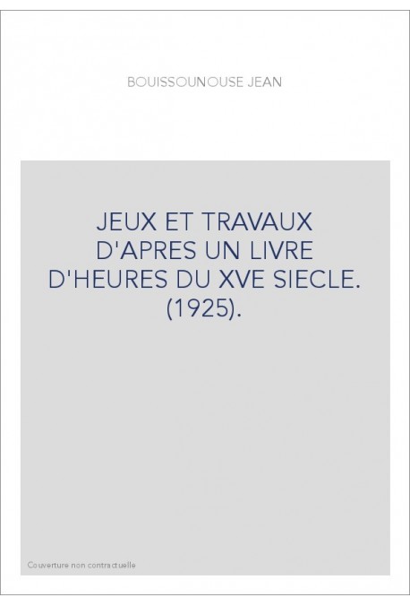 JEUX ET TRAVAUX D'APRES UN LIVRE D'HEURES DU XVE SIECLE. (1925).